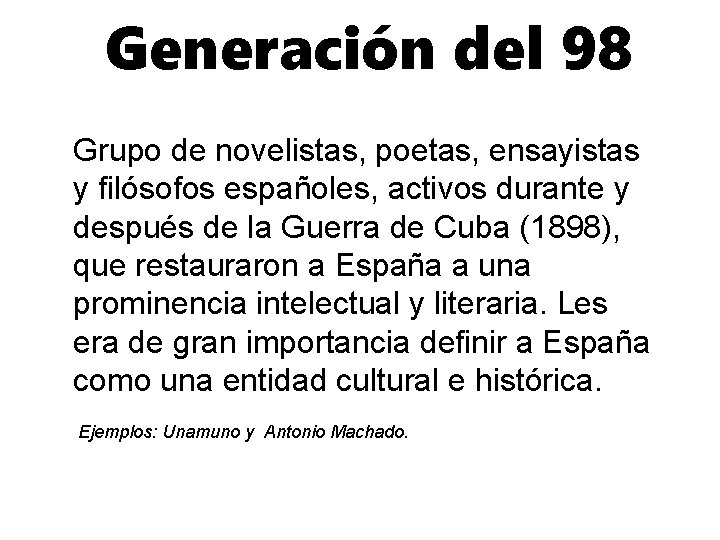 Generación del 98 Grupo de novelistas, poetas, ensayistas y filósofos españoles, activos durante y