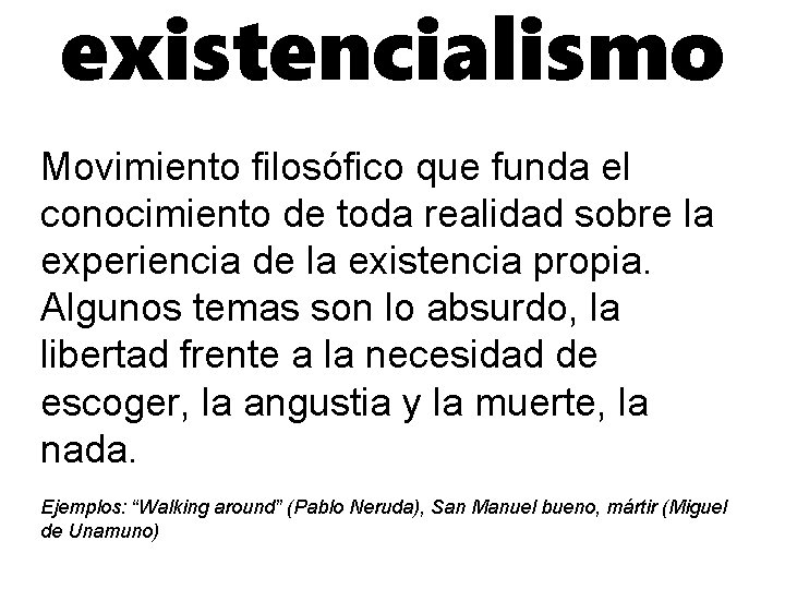 existencialismo Movimiento filosófico que funda el conocimiento de toda realidad sobre la experiencia de