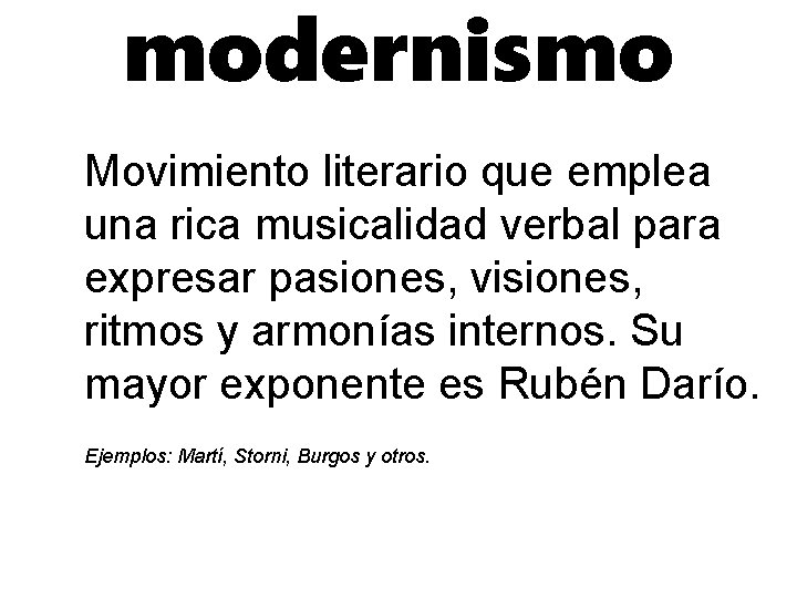 modernismo Movimiento literario que emplea una rica musicalidad verbal para expresar pasiones, visiones, ritmos