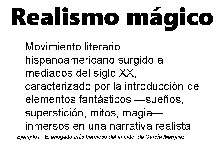 Realismo mágico Movimiento literario hispanoamericano surgido a mediados del siglo XX, caracterizado por la