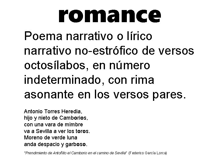 romance Poema narrativo o lírico narrativo no-estrófico de versos octosílabos, en número indeterminado, con