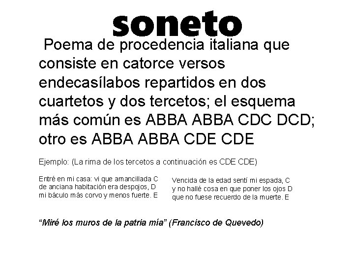 soneto Poema de procedencia italiana que consiste en catorce versos endecasílabos repartidos en dos