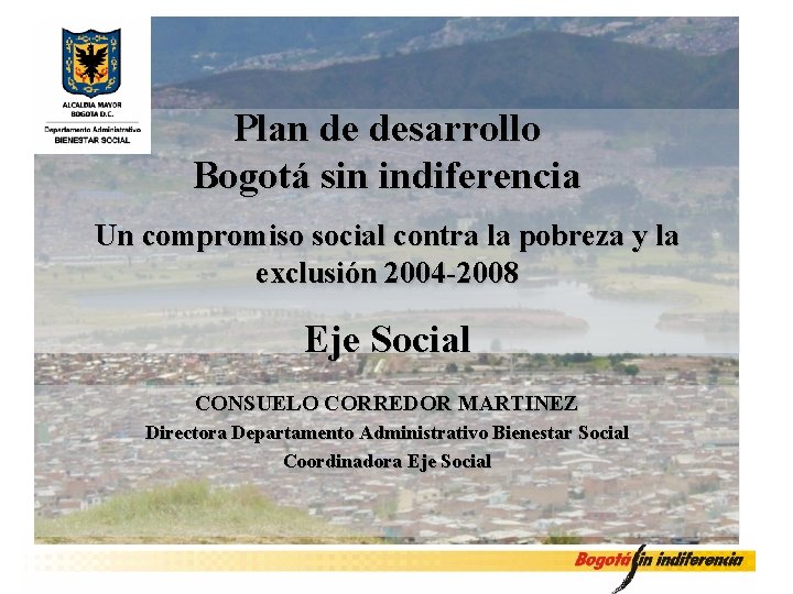 Plan de desarrollo Bogotá sin indiferencia Un compromiso social contra la pobreza y la