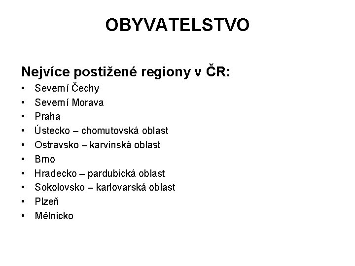OBYVATELSTVO Nejvíce postižené regiony v ČR: • • • Severní Čechy Severní Morava Praha
