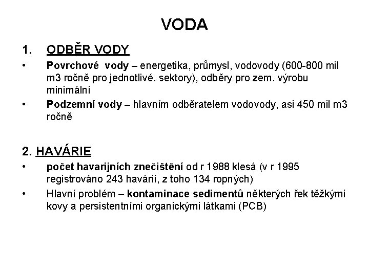 VODA 1. ODBĚR VODY • Povrchové vody – energetika, průmysl, vodovody (600 -800 mil