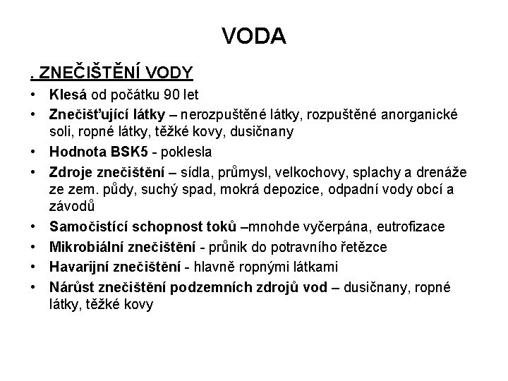 VODA. ZNEČIŠTĚNÍ VODY • Klesá od počátku 90 let • Znečišťující látky – nerozpuštěné