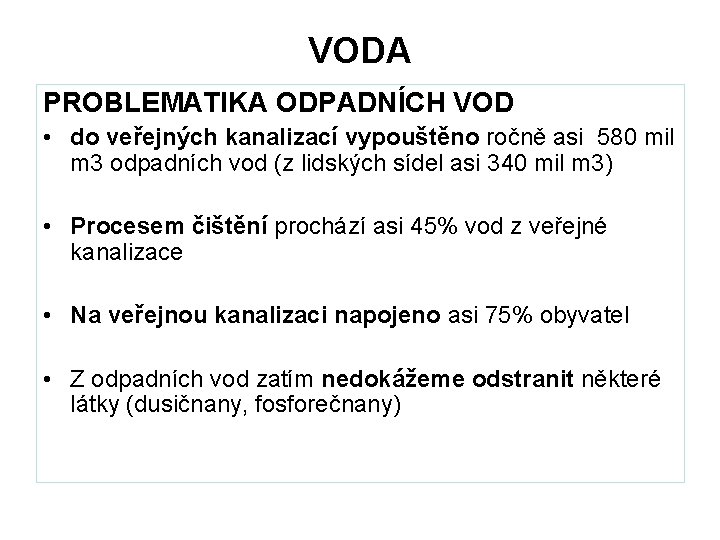 VODA PROBLEMATIKA ODPADNÍCH VOD • do veřejných kanalizací vypouštěno ročně asi 580 mil m