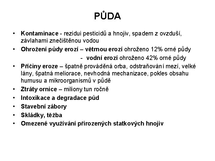 PŮDA • Kontaminace - rezidui pesticidů a hnojiv, spadem z ovzduší, závlahami znečištěnou vodou
