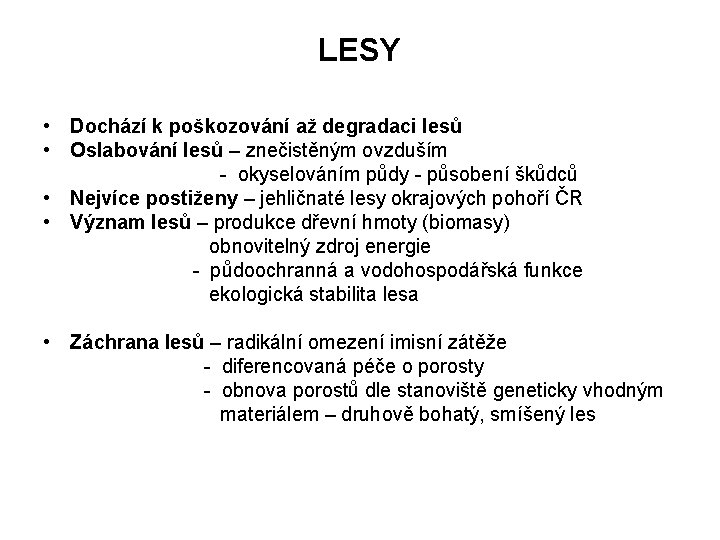 LESY • Dochází k poškozování až degradaci lesů • Oslabování lesů – znečistěným ovzduším