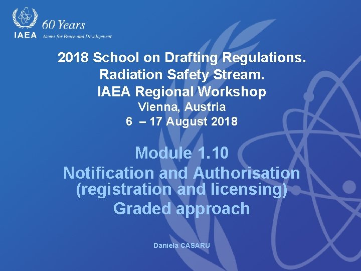 2018 School on Drafting Regulations. Radiation Safety Stream. IAEA Regional Workshop Vienna, Austria 6