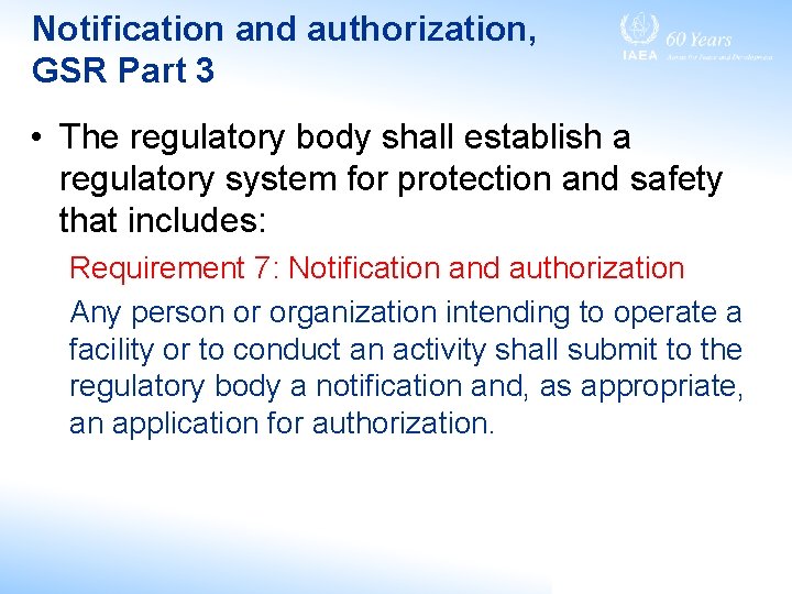 Notification and authorization, GSR Part 3 • The regulatory body shall establish a regulatory