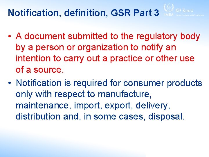 Notification, definition, GSR Part 3 • A document submitted to the regulatory body by