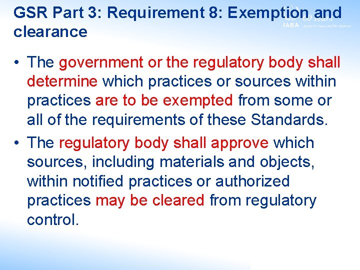 GSR Part 3: Requirement 8: Exemption and clearance • The government or the regulatory