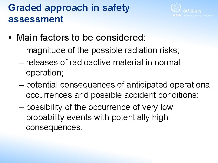 Graded approach in safety assessment • Main factors to be considered: – magnitude of