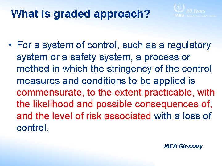 What is graded approach? • For a system of control, such as a regulatory