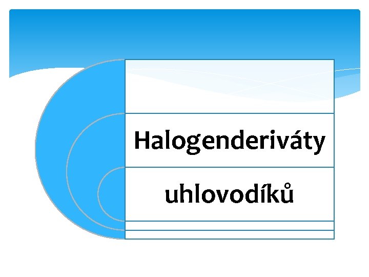 Halogenderiváty uhlovodíků 