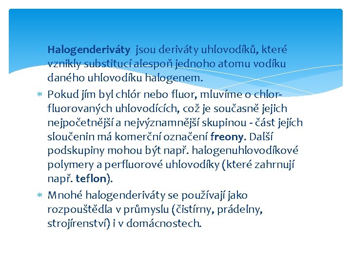  Halogenderiváty jsou deriváty uhlovodíků, které vznikly substitucí alespoň jednoho atomu vodíku daného uhlovodíku