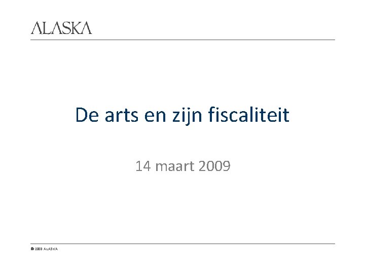 De arts en zijn fiscaliteit 14 maart 2009 2008 ALASKA 