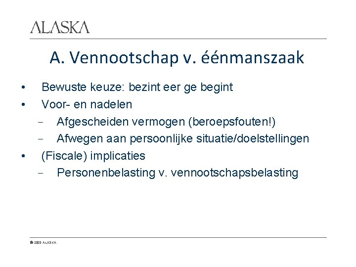 A. Vennootschap v. éénmanszaak • • Bewuste keuze: bezint eer ge begint Voor- en