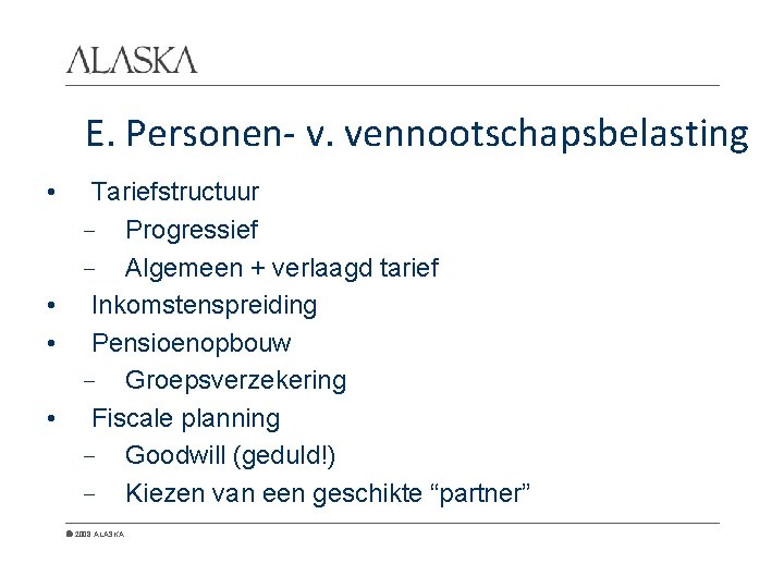 E. Personen- v. vennootschapsbelasting • Tariefstructuur - Progressief - Algemeen + verlaagd tarief •