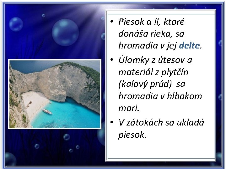  • Piesok a íl, ktoré donáša rieka, sa hromadia v jej delte. •