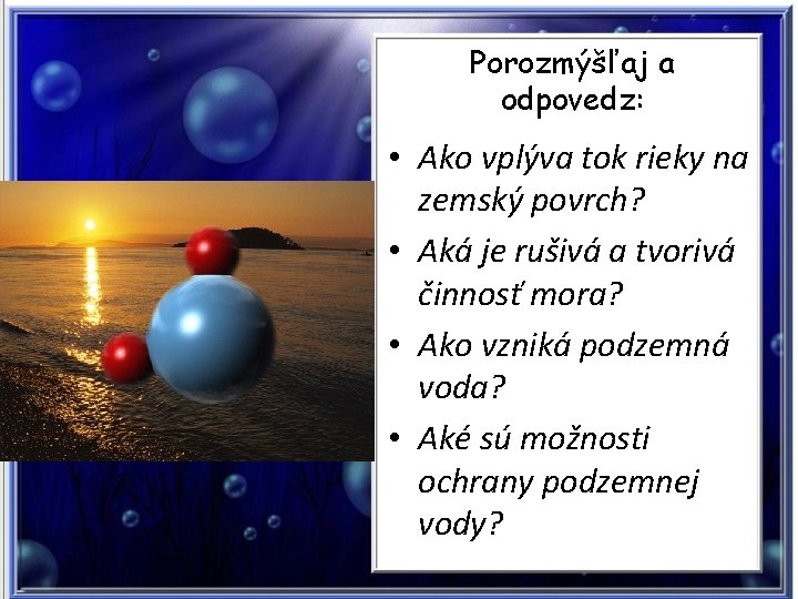 Porozmýšľaj a odpovedz: • Ako vplýva tok rieky na zemský povrch? • Aká je