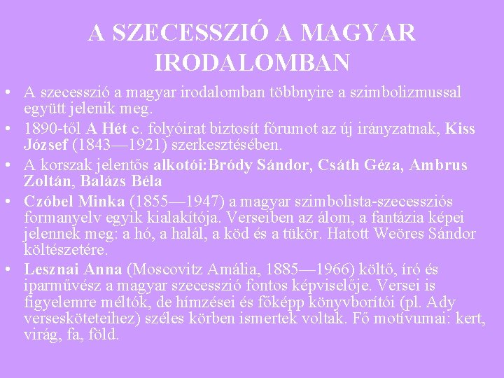 A SZECESSZIÓ A MAGYAR IRODALOMBAN • A szecesszió a magyar irodalomban többnyire a szimbolizmussal