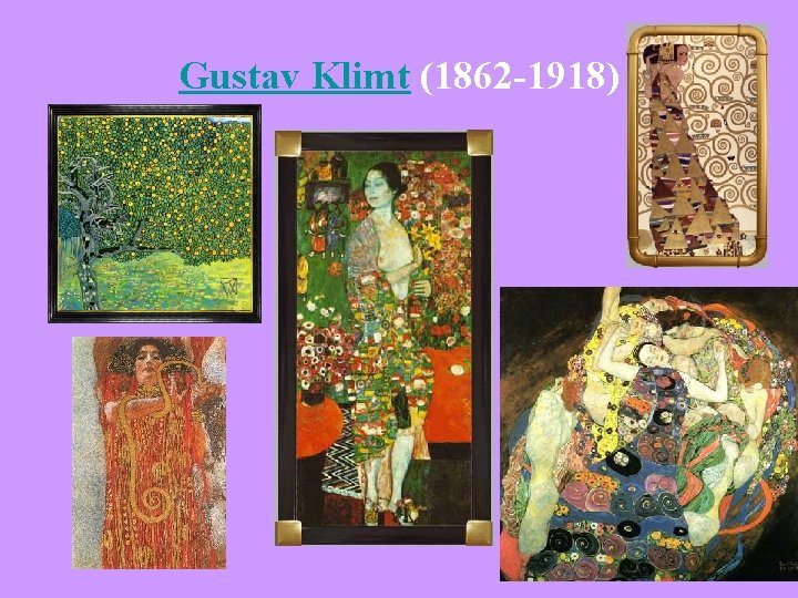 Gustav Klimt (1862 -1918) 