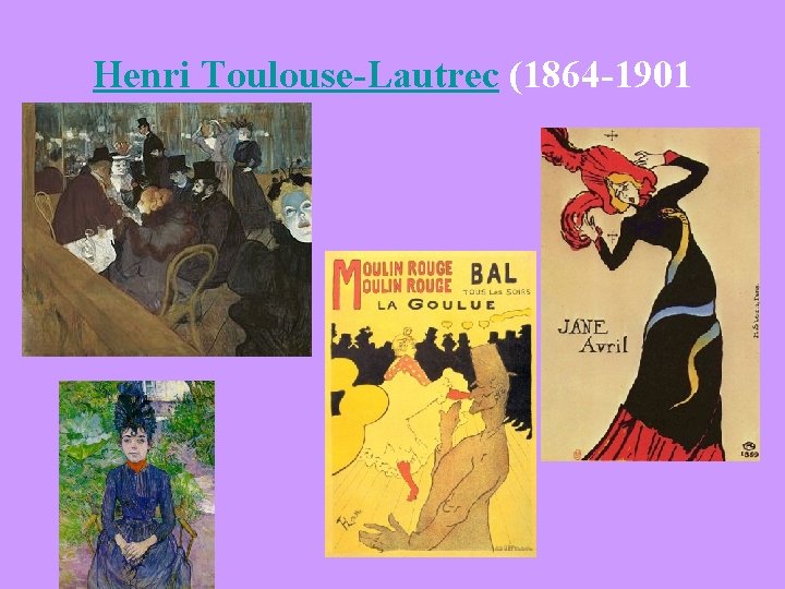 Henri Toulouse-Lautrec (1864 -1901 