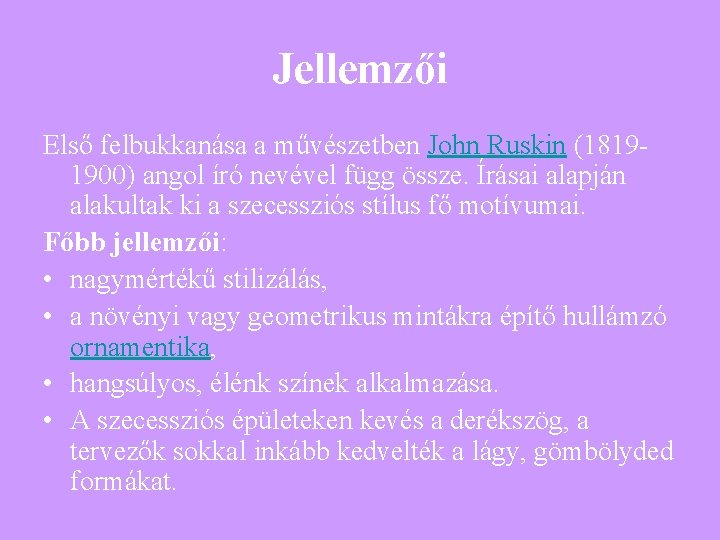 Jellemzői Első felbukkanása a művészetben John Ruskin (18191900) angol író nevével függ össze. Írásai