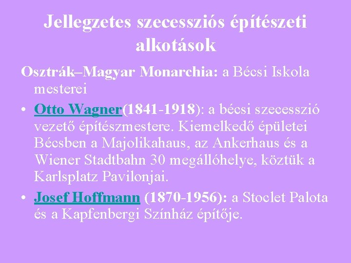 Jellegzetes szecessziós építészeti alkotások Osztrák–Magyar Monarchia: a Bécsi Iskola mesterei • Otto Wagner(1841 -1918):