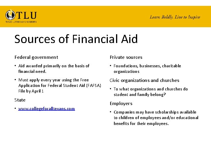 Sources of Financial Aid Federal government Private sources • Aid awarded primarily on the