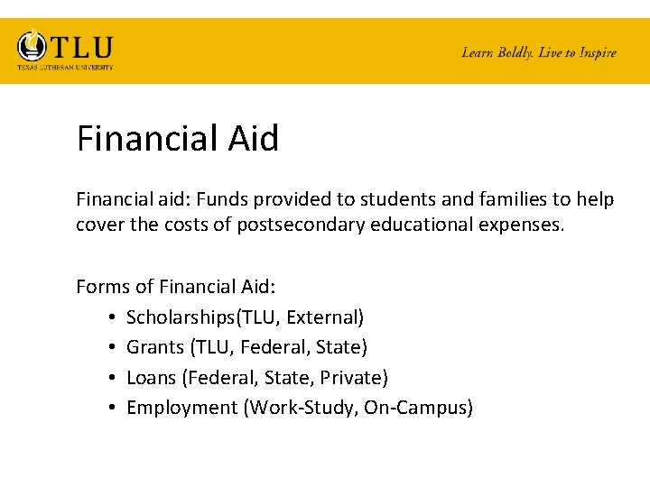 Financial Aid Financial aid: Funds provided to students and families to help cover the