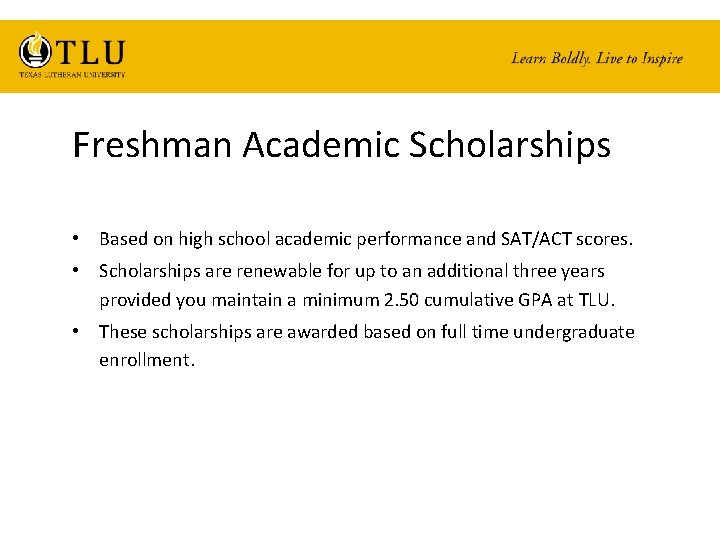 Freshman Academic Scholarships • Based on high school academic performance and SAT/ACT scores. •