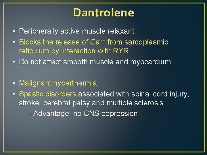 Dantrolene • Peripherally active muscle relaxant • Blocks the release of Ca 2+ from