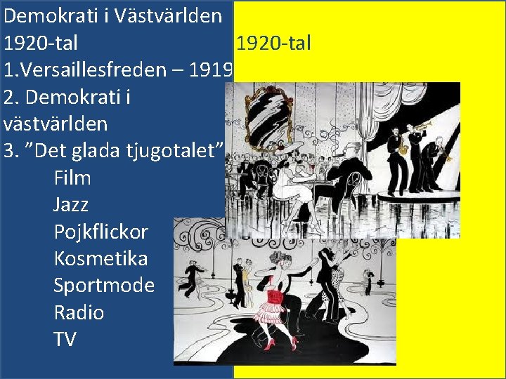 Demokrati i Västvärlden 1920 -tal 1. Versaillesfreden – 1919 Sverige 2. Demokrati i Svaga