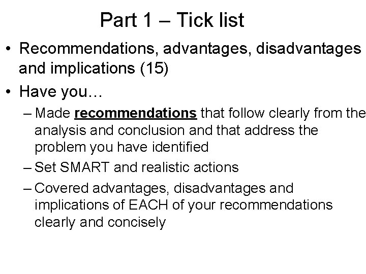 Part 1 – Tick list • Recommendations, advantages, disadvantages and implications (15) • Have