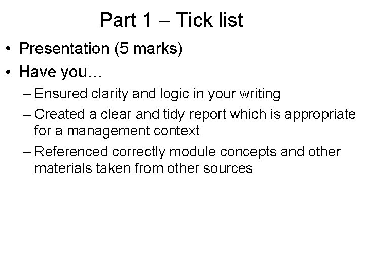 Part 1 – Tick list • Presentation (5 marks) • Have you… – Ensured