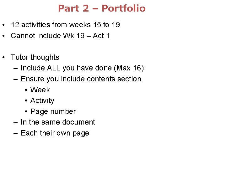 Part 2 – Portfolio • 12 activities from weeks 15 to 19 • Cannot