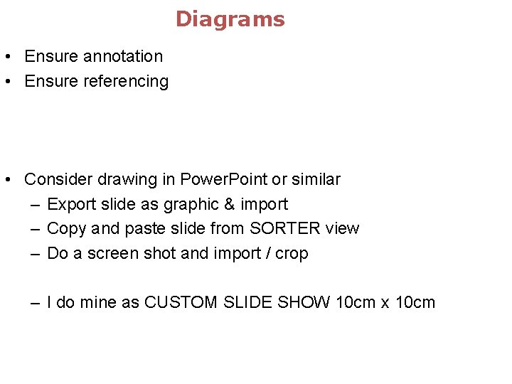 Diagrams • Ensure annotation • Ensure referencing • Consider drawing in Power. Point or