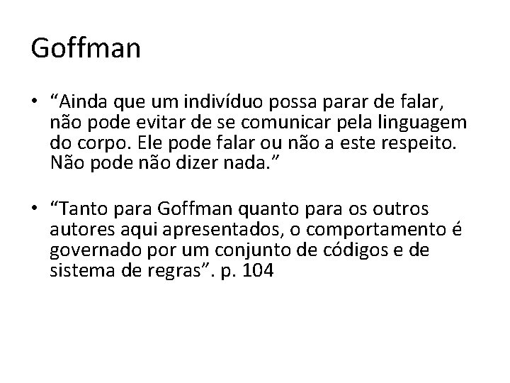 Goffman • “Ainda que um indivíduo possa parar de falar, não pode evitar de