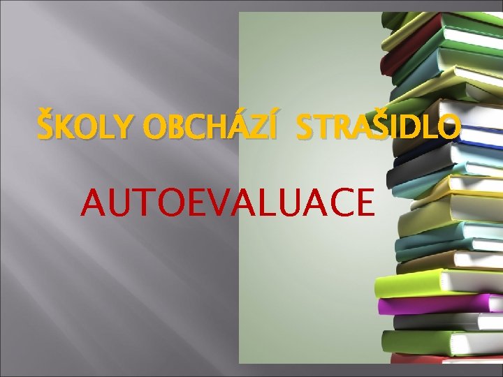 ŠKOLY OBCHÁZÍ STRAŠIDLO AUTOEVALUACE 