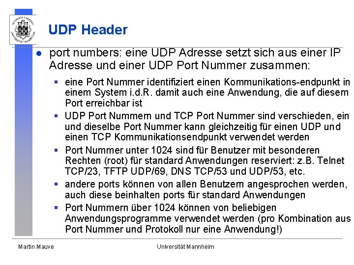 UDP Header l port numbers: eine UDP Adresse setzt sich aus einer IP Adresse