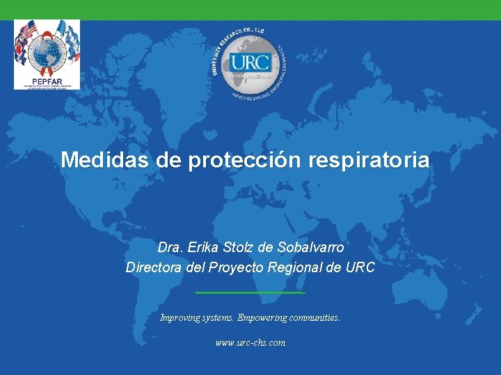 Medidas de protección respiratoria Dra. Erika Stolz de Sobalvarro Directora del Proyecto Regional de
