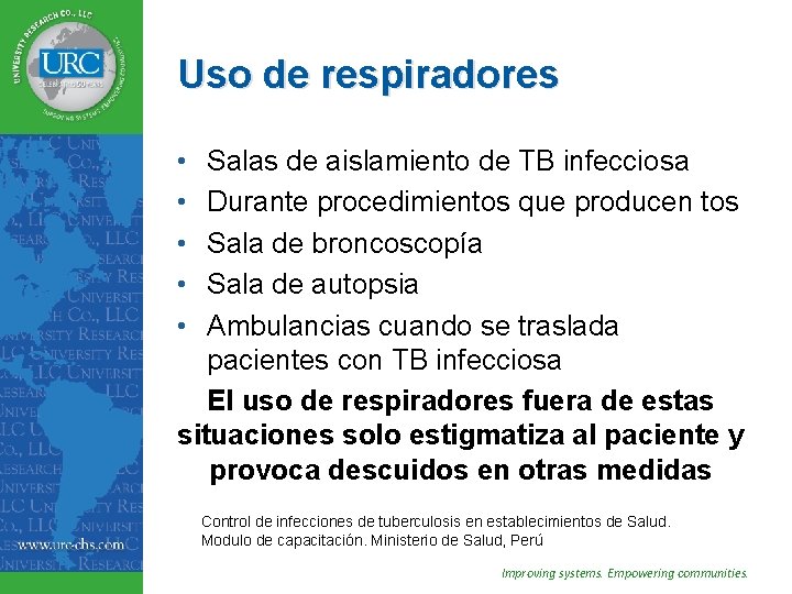 Uso de respiradores • • • Salas de aislamiento de TB infecciosa Durante procedimientos