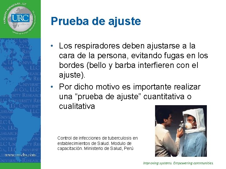 Prueba de ajuste • Los respiradores deben ajustarse a la cara de la persona,