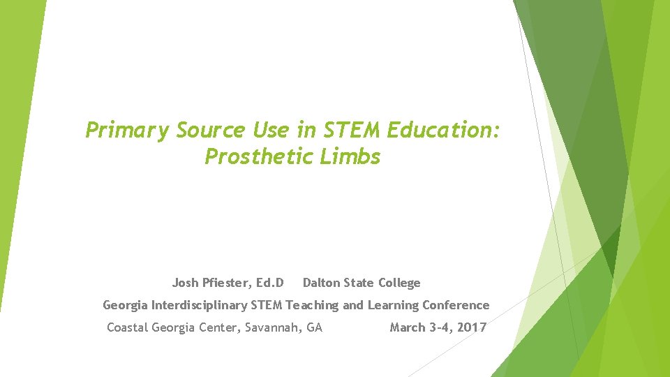Primary Source Use in STEM Education: Prosthetic Limbs Josh Pfiester, Ed. D Dalton State