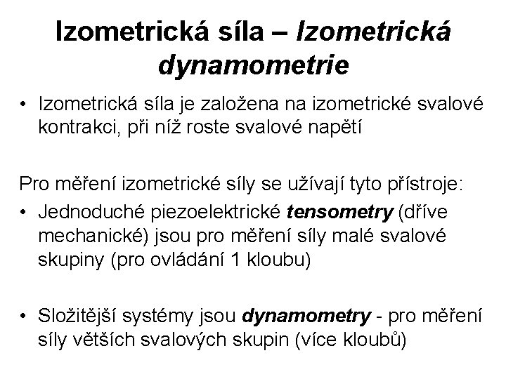 Izometrická síla – Izometrická dynamometrie • Izometrická síla je založena na izometrické svalové kontrakci,