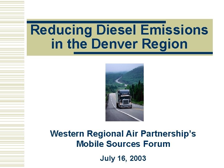 Reducing Diesel Emissions in the Denver Region Western Regional Air Partnership’s Mobile Sources Forum