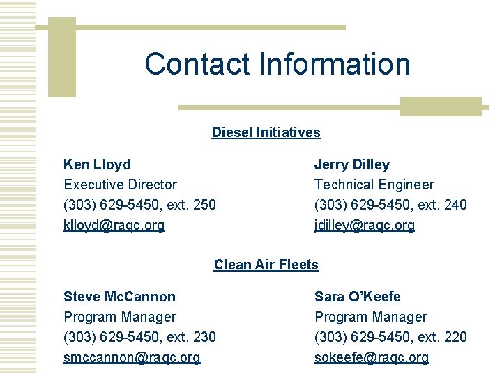 Contact Information Diesel Initiatives Ken Lloyd Executive Director (303) 629 -5450, ext. 250 klloyd@raqc.